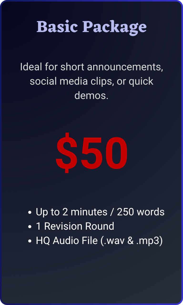 AI Voiceover Basic Package Basic package for $50: Includes up to 2 minutes of audio, 1 revision round, HQ audio file.